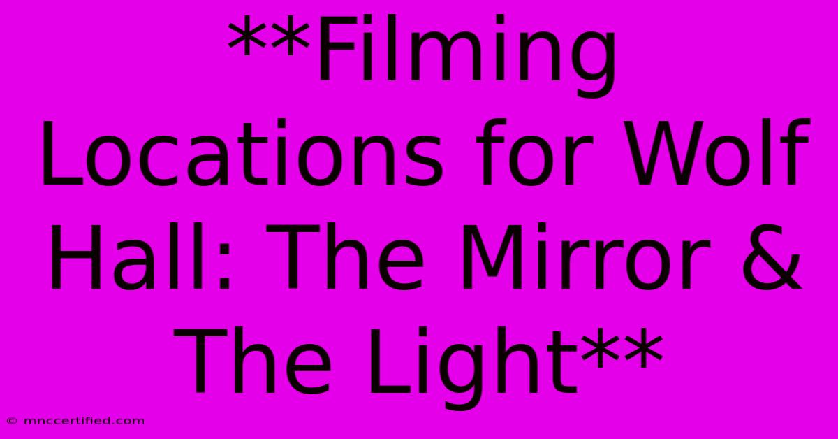 **Filming Locations For Wolf Hall: The Mirror & The Light** 