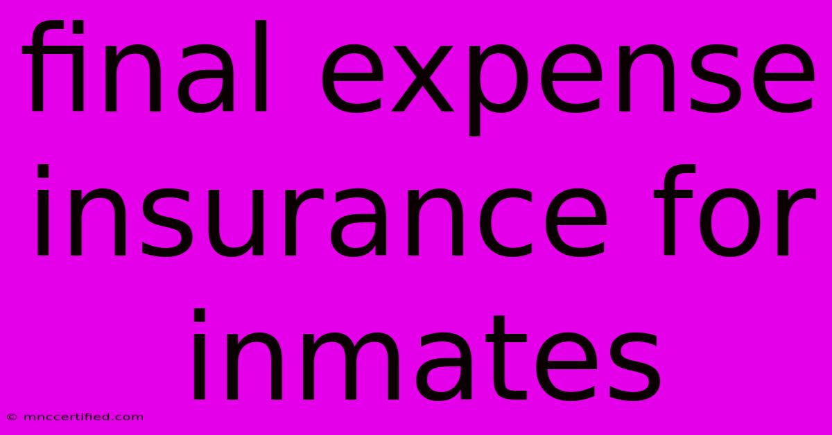 Final Expense Insurance For Inmates