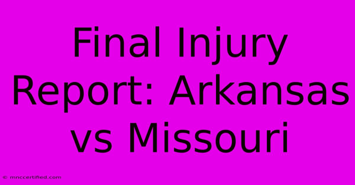 Final Injury Report: Arkansas Vs Missouri