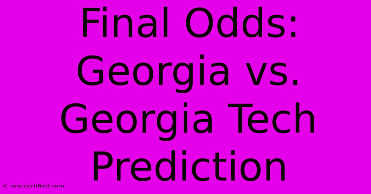 Final Odds: Georgia Vs. Georgia Tech Prediction