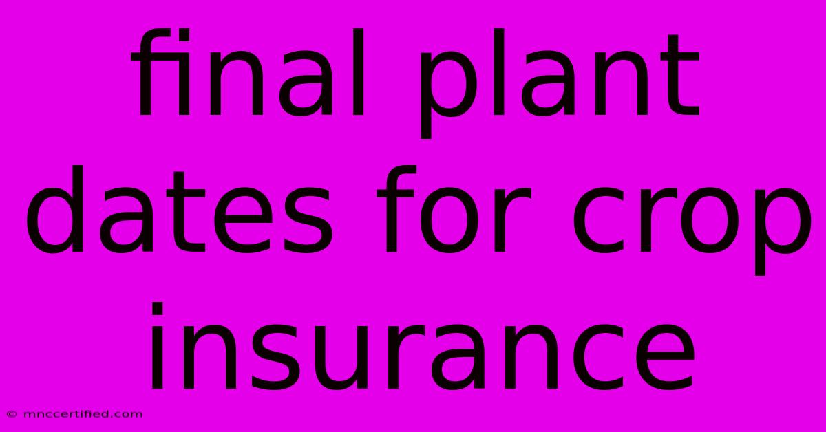 Final Plant Dates For Crop Insurance