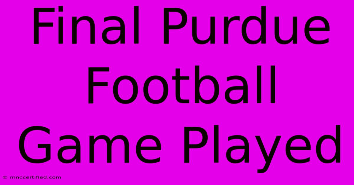 Final Purdue Football Game Played