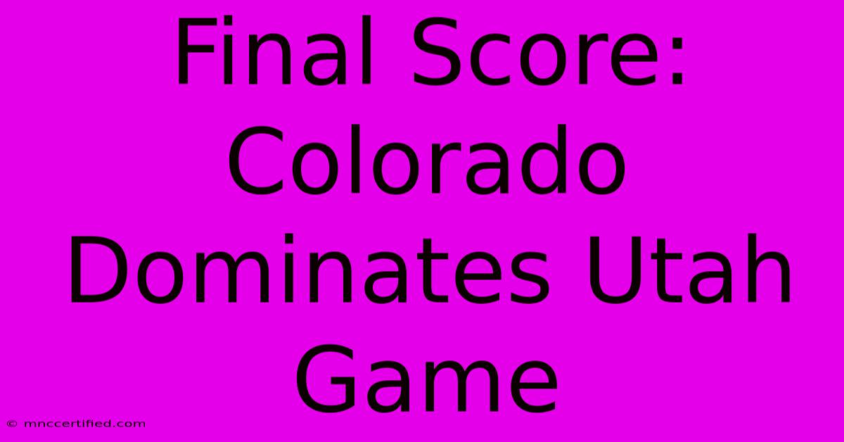 Final Score: Colorado Dominates Utah Game