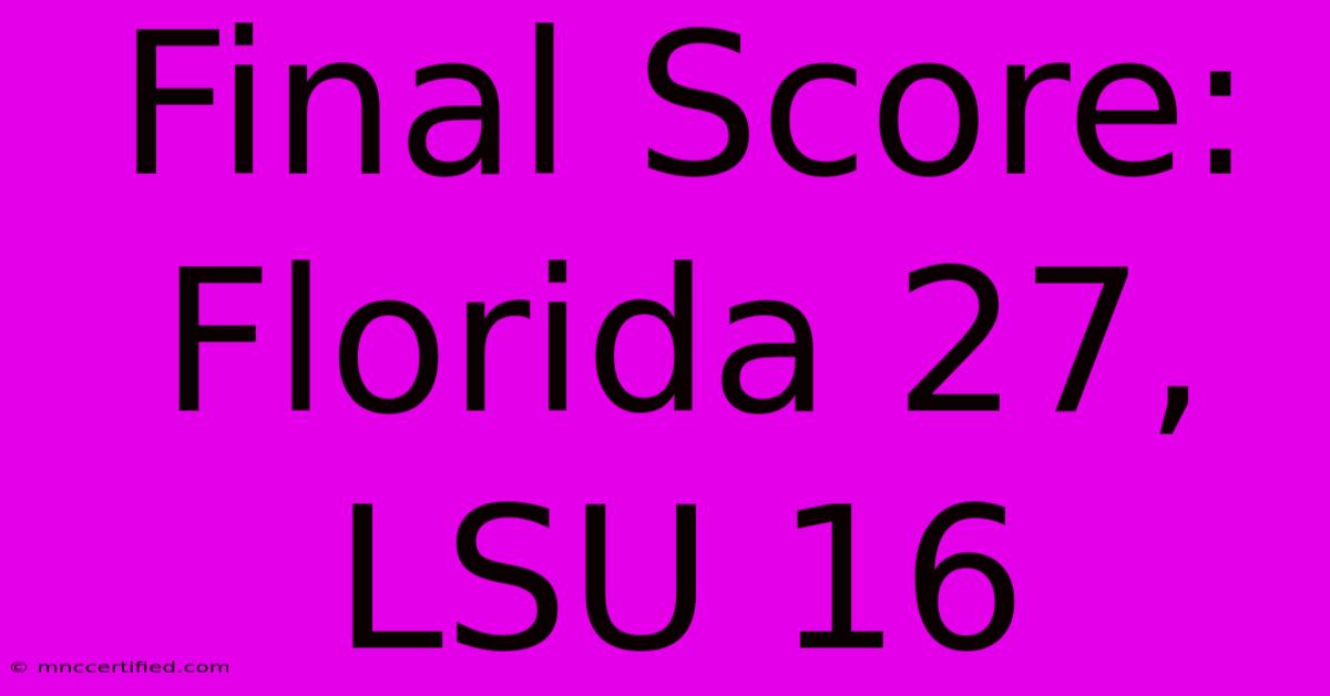 Final Score: Florida 27, LSU 16