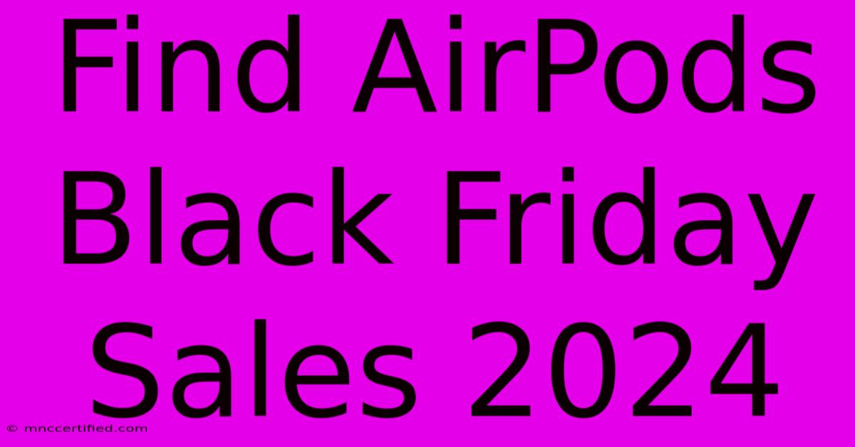 Find AirPods Black Friday Sales 2024