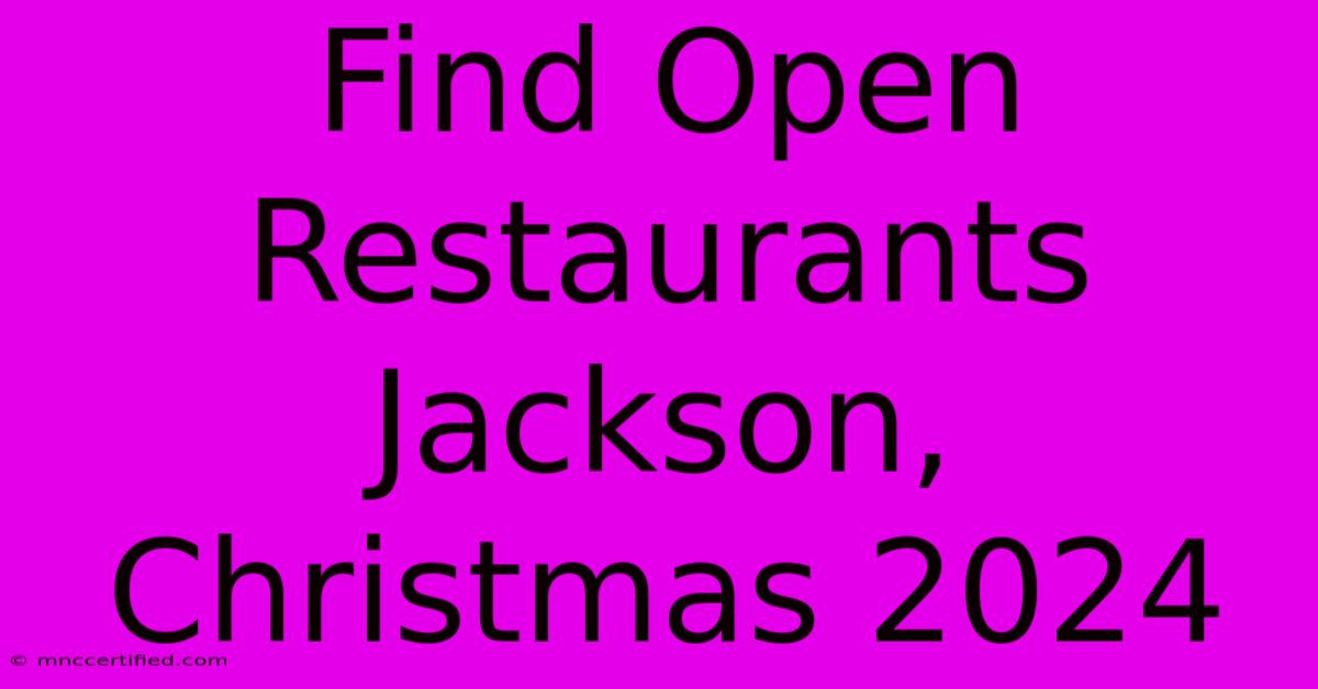 Find Open Restaurants Jackson, Christmas 2024