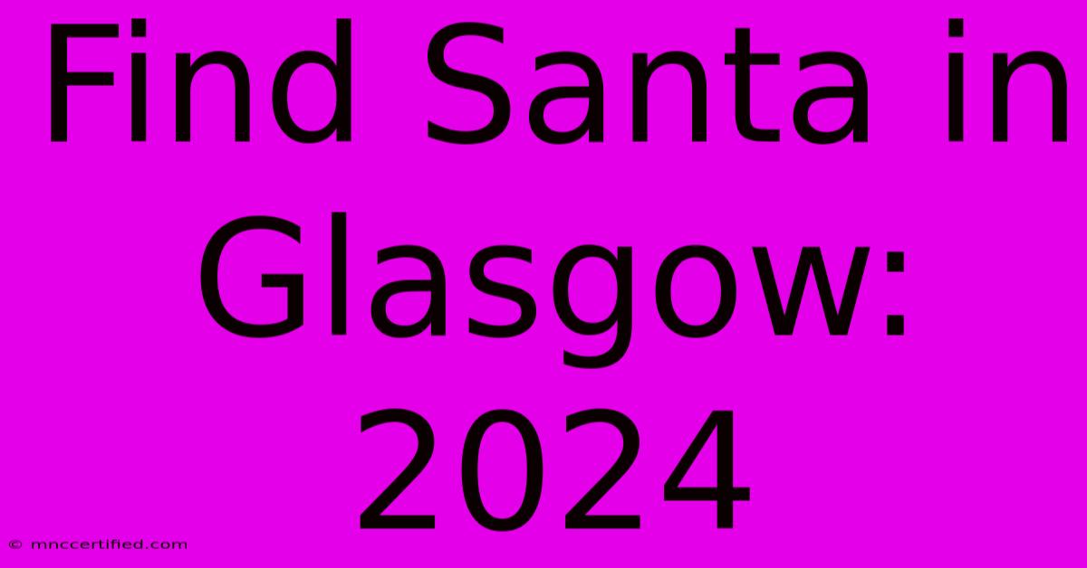 Find Santa In Glasgow: 2024