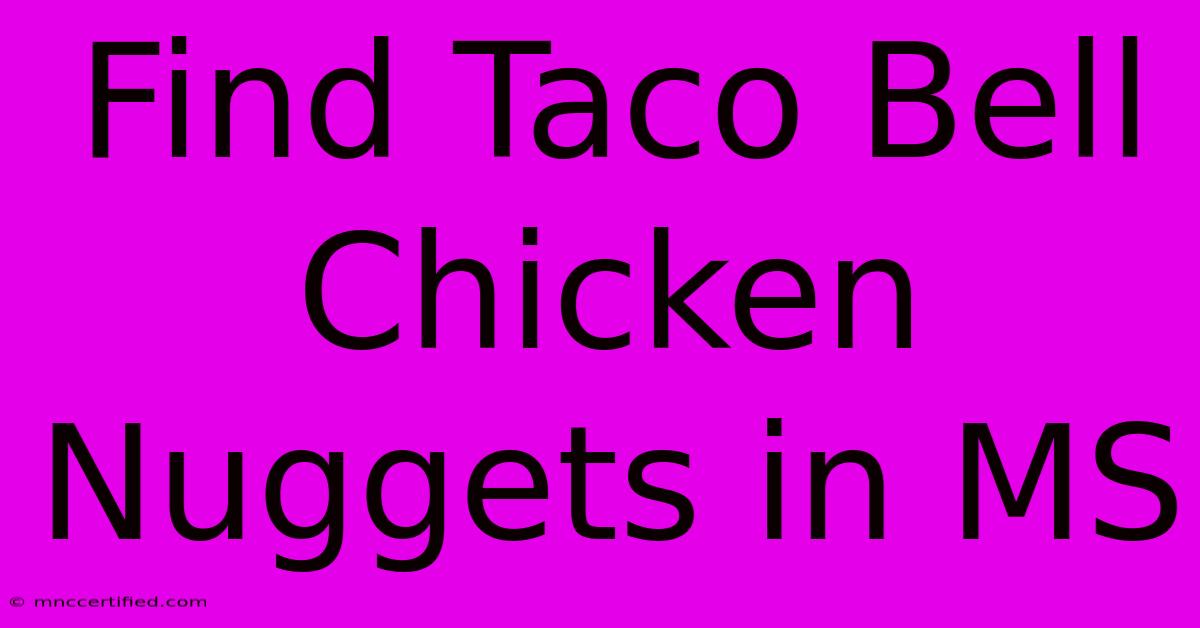 Find Taco Bell Chicken Nuggets In MS