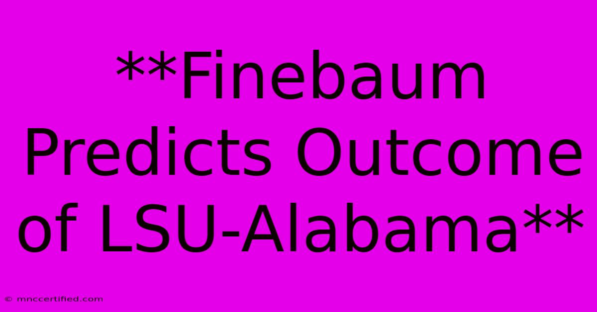 **Finebaum Predicts Outcome Of LSU-Alabama**