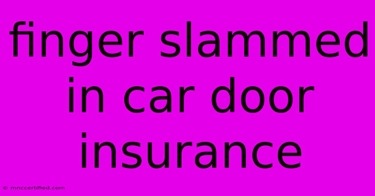 Finger Slammed In Car Door Insurance