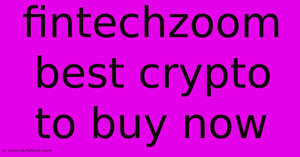 Fintechzoom Best Crypto To Buy Now