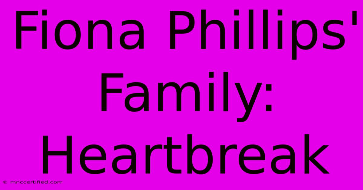 Fiona Phillips' Family: Heartbreak