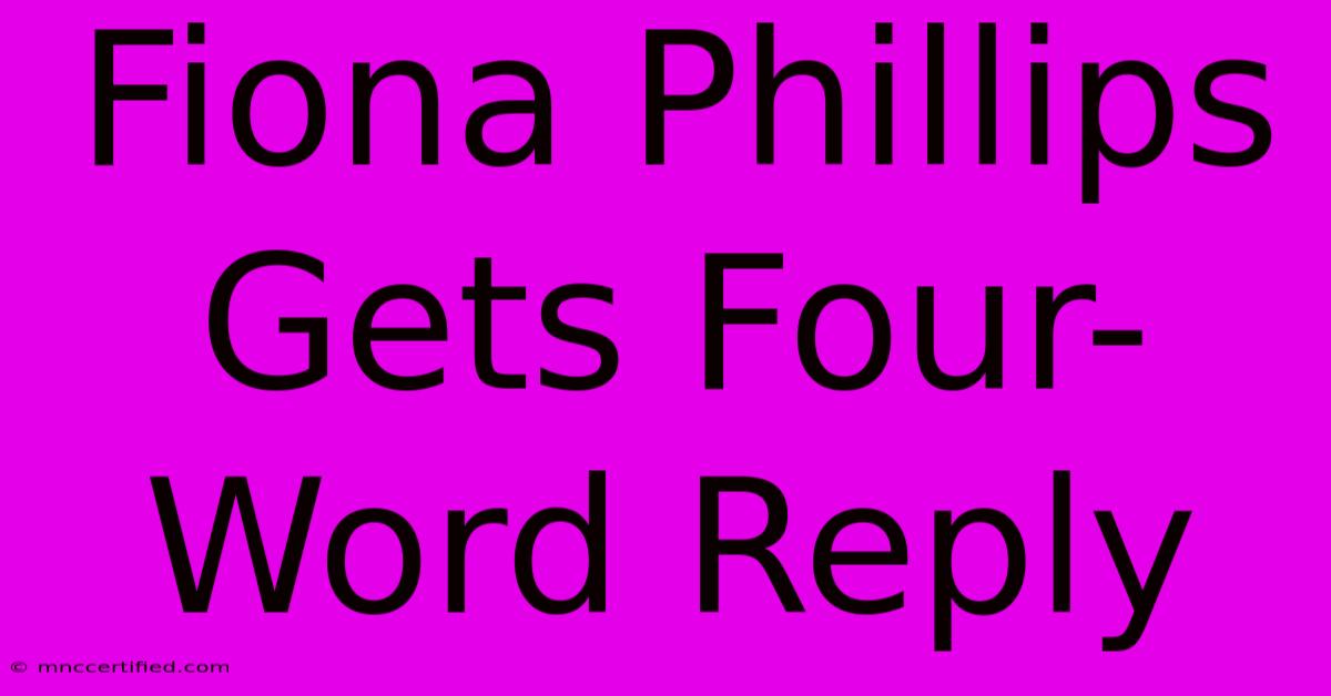 Fiona Phillips Gets Four-Word Reply