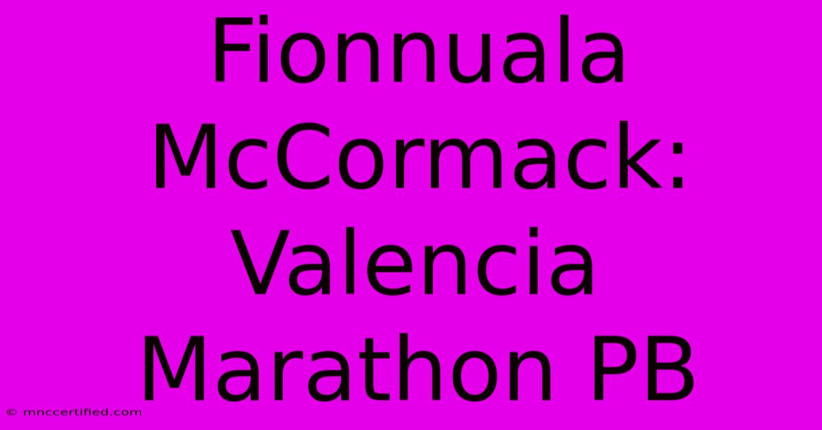 Fionnuala McCormack: Valencia Marathon PB