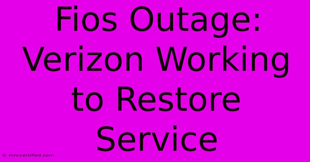 Fios Outage: Verizon Working To Restore Service 