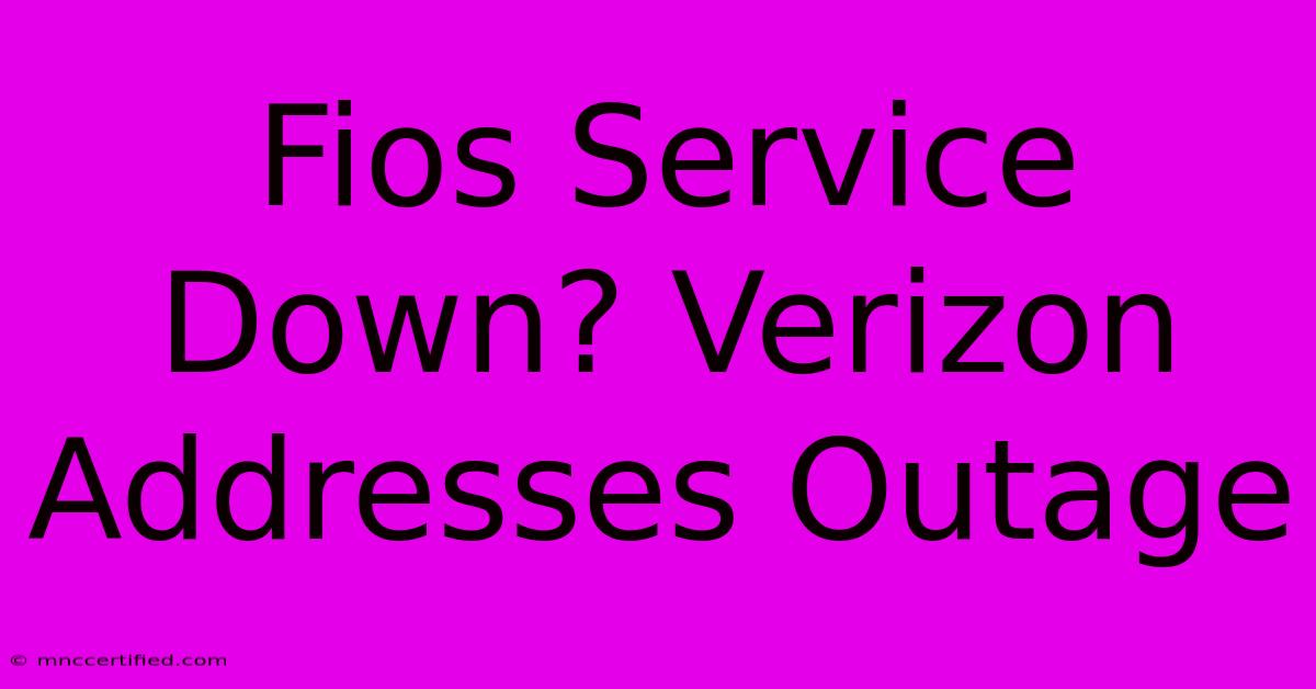 Fios Service Down? Verizon Addresses Outage 