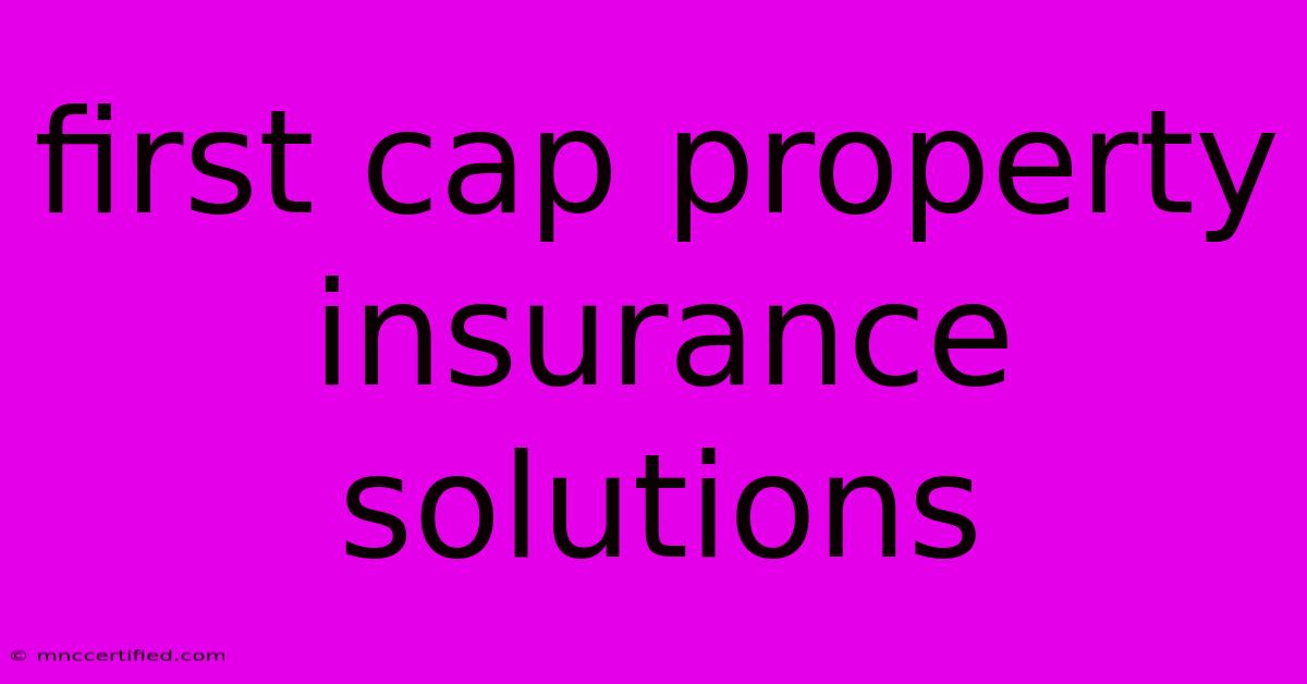 First Cap Property Insurance Solutions