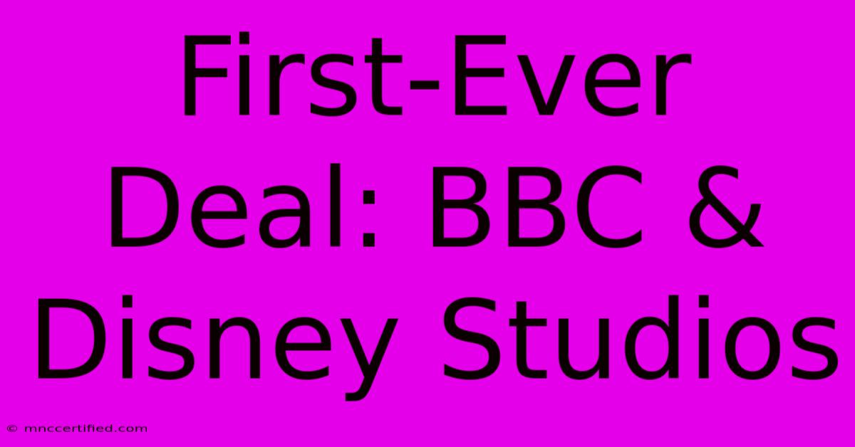 First-Ever Deal: BBC & Disney Studios