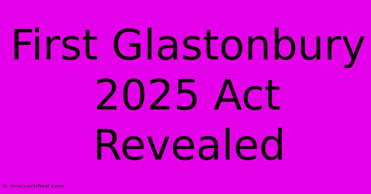 First Glastonbury 2025 Act Revealed