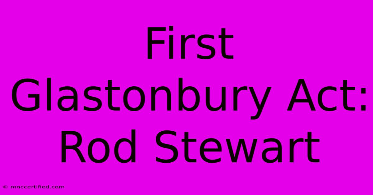 First Glastonbury Act: Rod Stewart