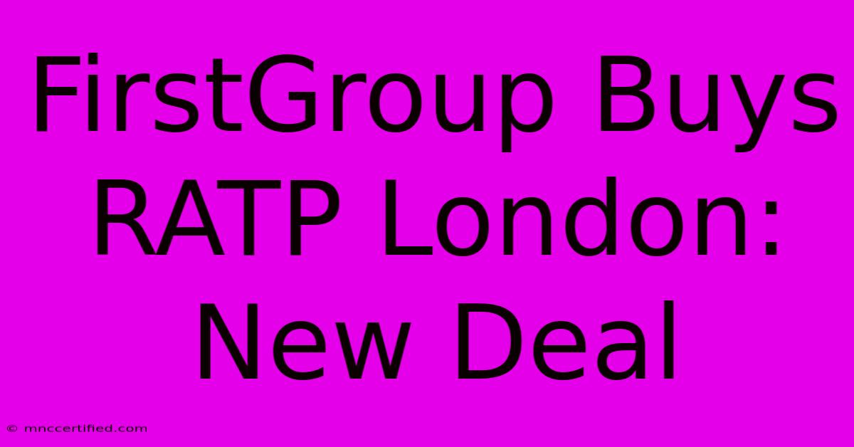 FirstGroup Buys RATP London: New Deal