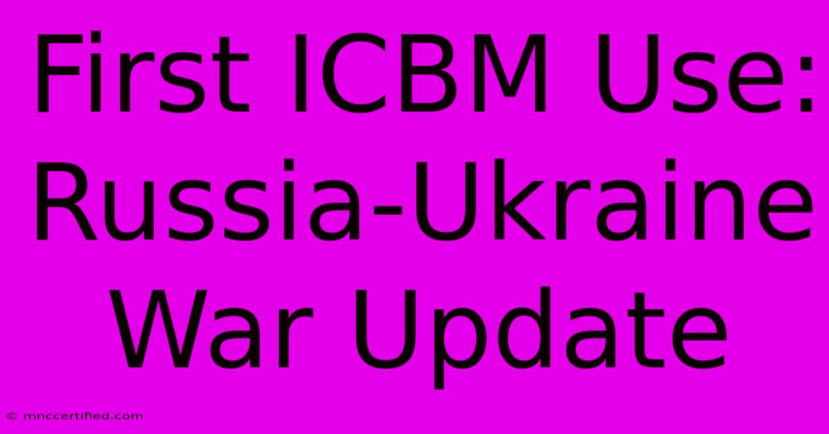 First ICBM Use: Russia-Ukraine War Update