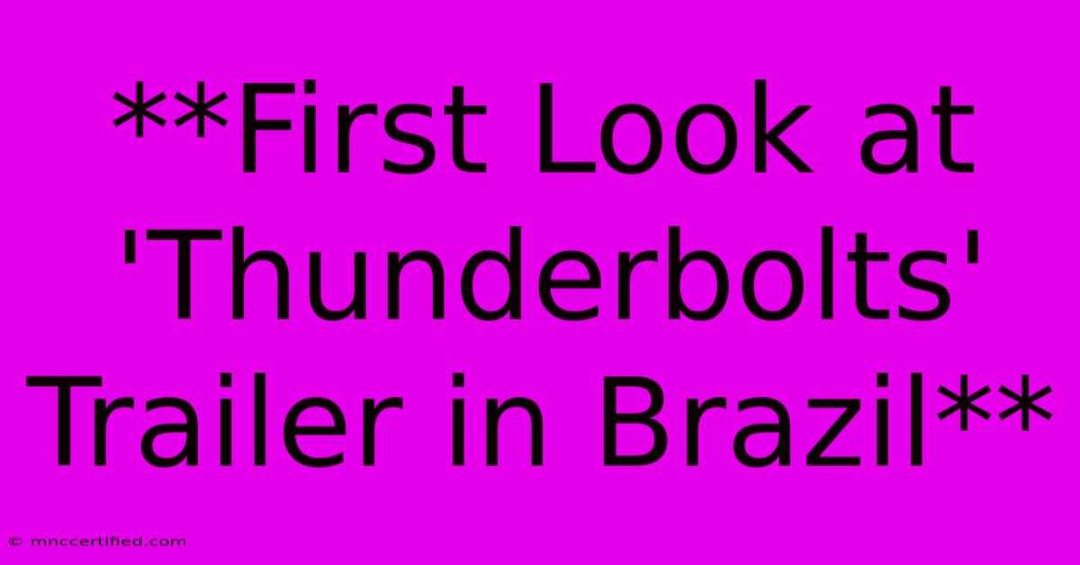 **First Look At 'Thunderbolts' Trailer In Brazil**