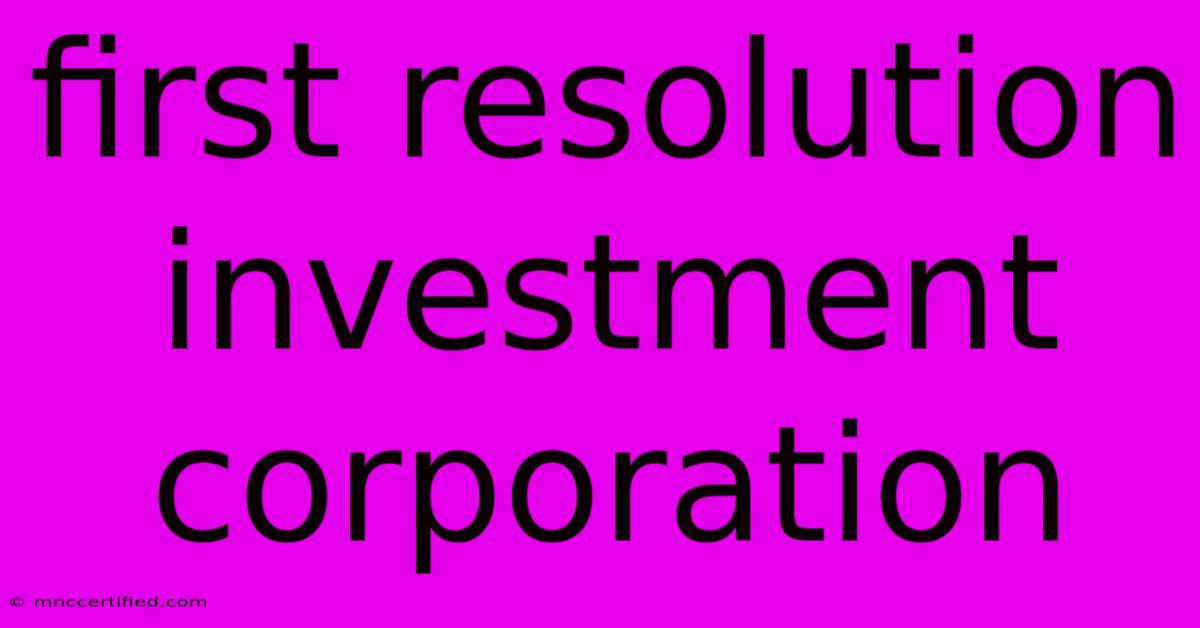 First Resolution Investment Corporation