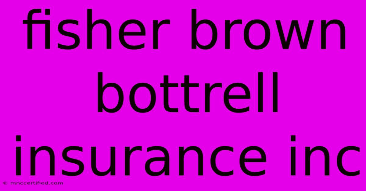 Fisher Brown Bottrell Insurance Inc