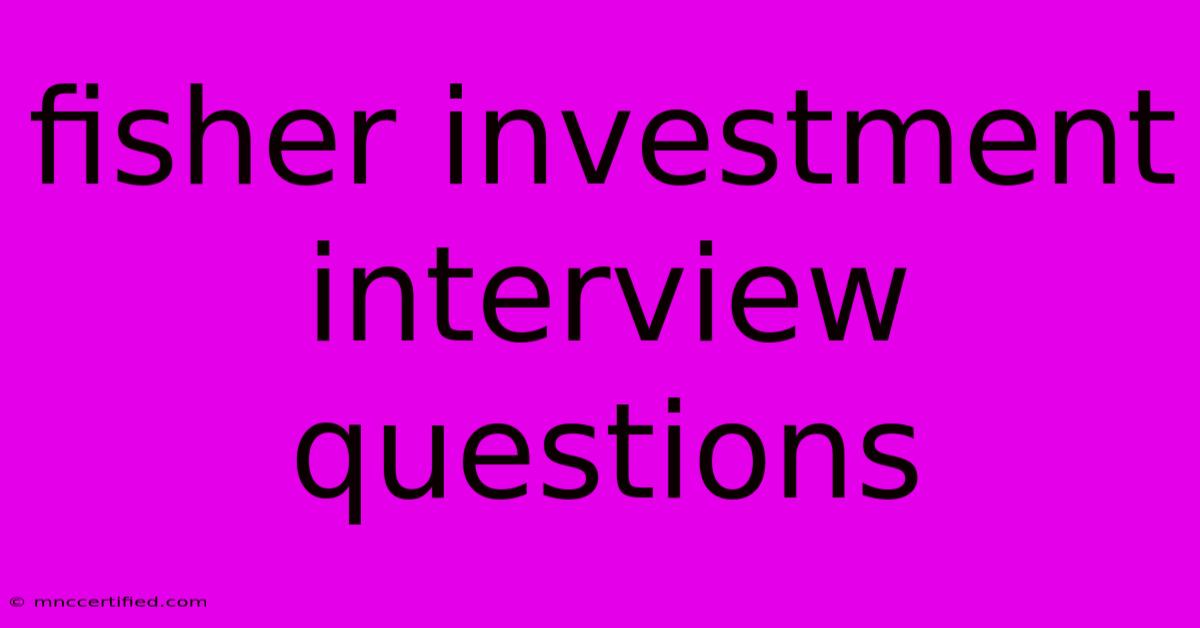 Fisher Investment Interview Questions