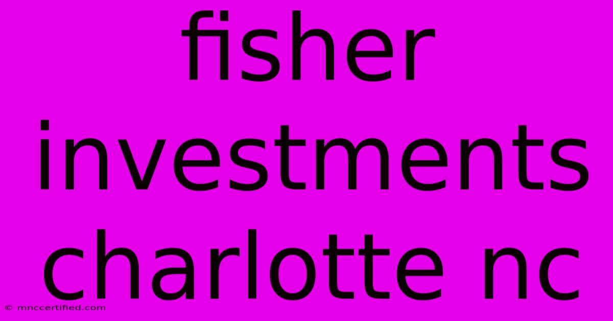 Fisher Investments Charlotte Nc