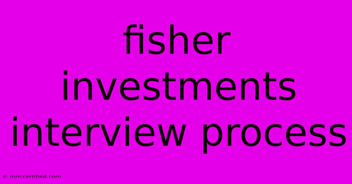 Fisher Investments Interview Process