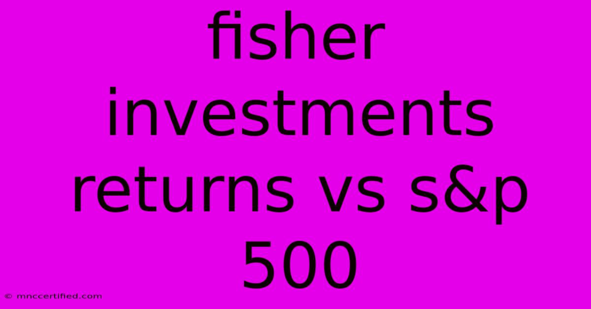 Fisher Investments Returns Vs S&p 500