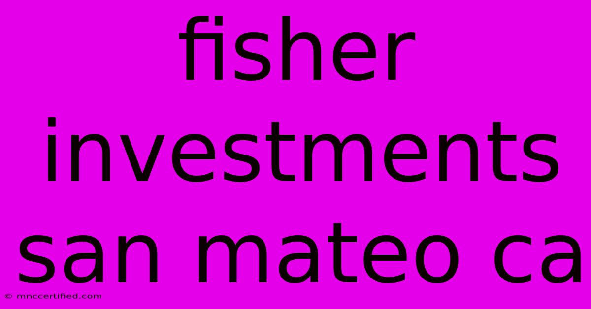 Fisher Investments San Mateo Ca