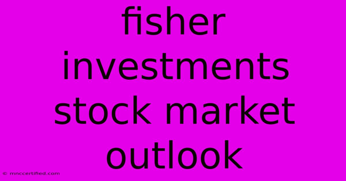 Fisher Investments Stock Market Outlook