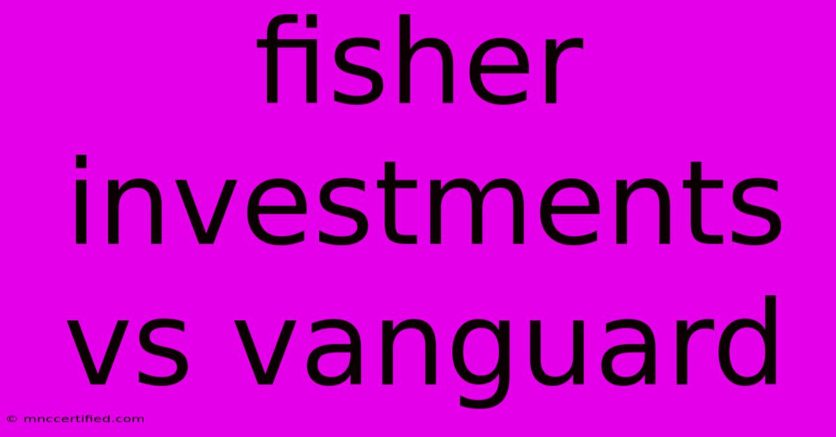 Fisher Investments Vs Vanguard