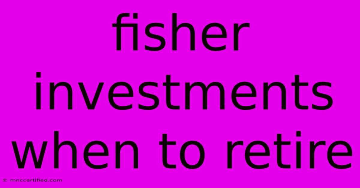 Fisher Investments When To Retire