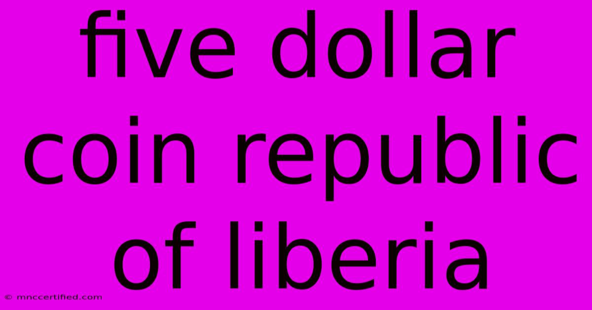 Five Dollar Coin Republic Of Liberia