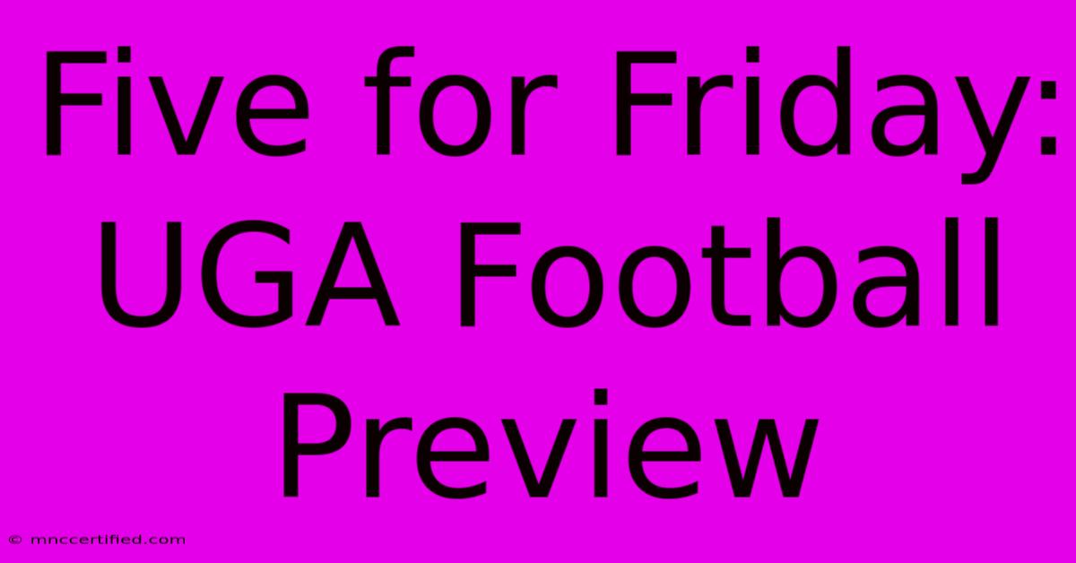 Five For Friday: UGA Football Preview