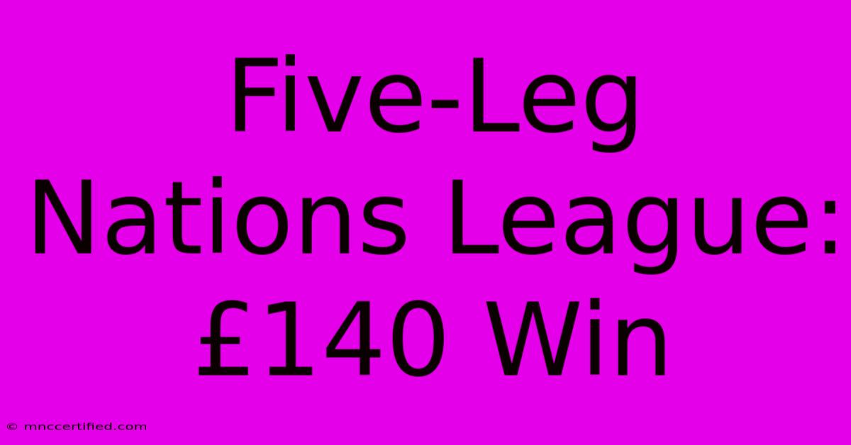 Five-Leg Nations League: £140 Win