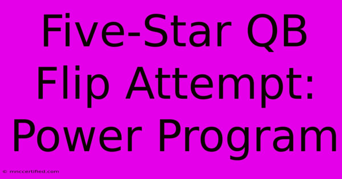 Five-Star QB Flip Attempt: Power Program