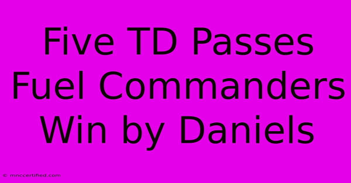 Five TD Passes Fuel Commanders Win By Daniels