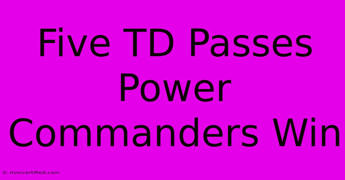 Five TD Passes Power Commanders Win