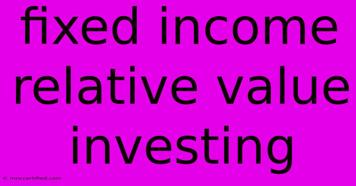 Fixed Income Relative Value Investing