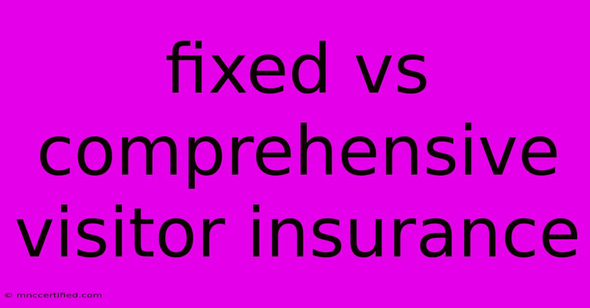 Fixed Vs Comprehensive Visitor Insurance