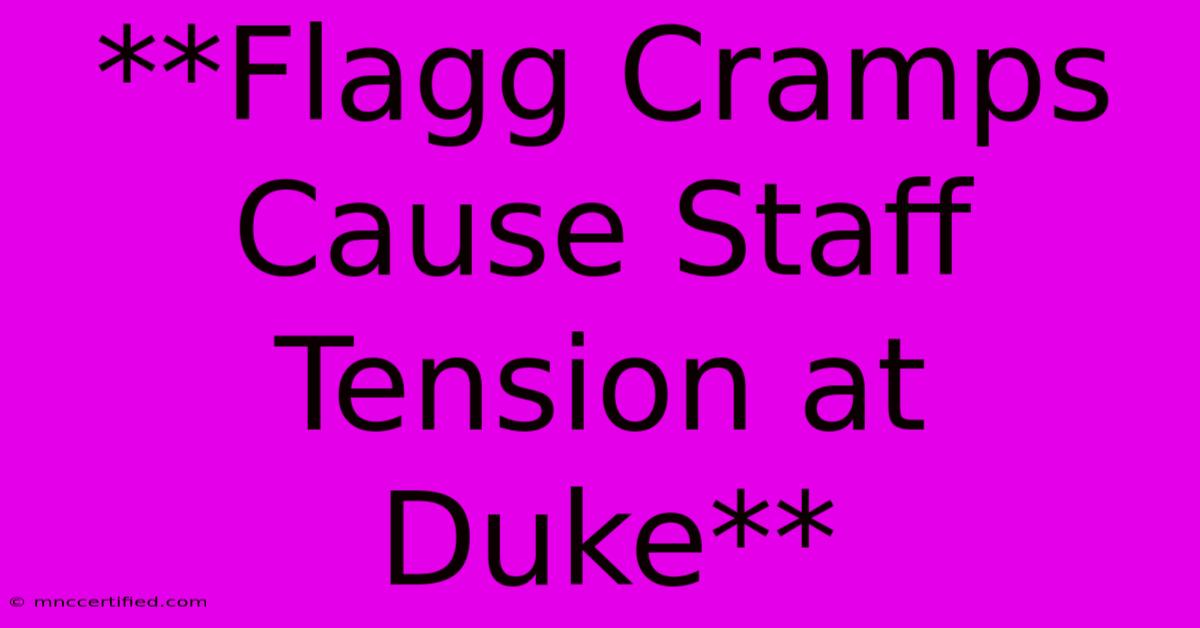 **Flagg Cramps Cause Staff Tension At Duke**