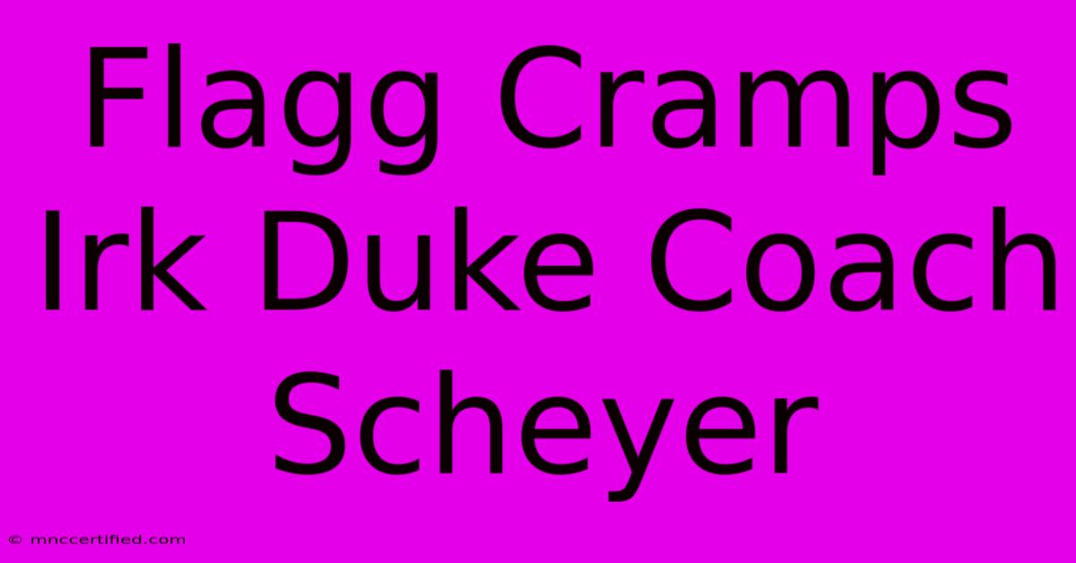 Flagg Cramps Irk Duke Coach Scheyer