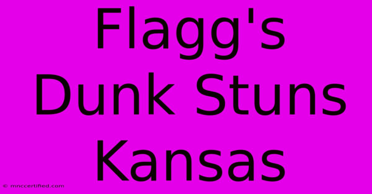 Flagg's Dunk Stuns Kansas