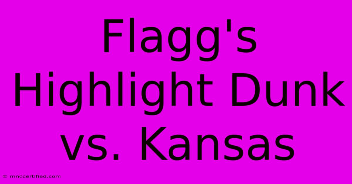 Flagg's Highlight Dunk Vs. Kansas