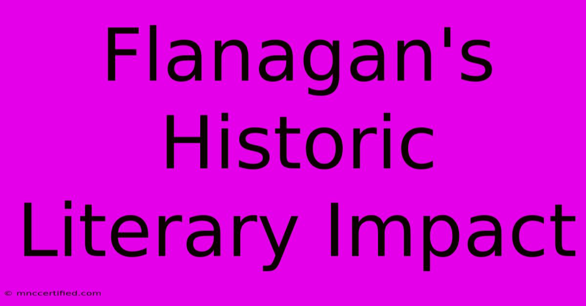 Flanagan's Historic Literary Impact